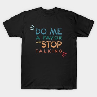 Do Me A Favor And Stop Talking - A Fun Thing To Do In The Morning Is NOT Talk To Me - Do Not Interrupt Me When I'm Talking to Myself  - Funny Saying Novelty Unisex T-Shirt